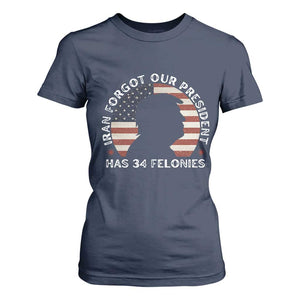 Iran Forgot Our President Has 34 Felonies T Shirt For Women - Funny Political Satire Patriotic TS02 Navy Print Your Wear