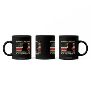 Iran Forgot Our President Has 34 Felonies Coffee Mug Funny Political Satire Patriotic Flag TS02 Print Your Wear