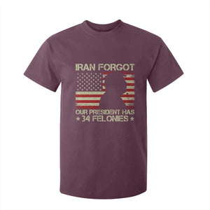 Iran Forgot Our President Has 34 Felonies T Shirt For Kid Funny Political Satire Patriotic Flag TS02 Maroon Print Your Wear