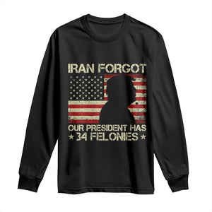 Iran Forgot Our President Has 34 Felonies Long Sleeve Shirt Funny Political Satire Patriotic Flag TS02 Black Print Your Wear