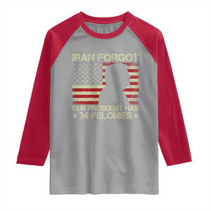 Iran Forgot Our President Has 34 Felonies Raglan Shirt Funny Political Satire Patriotic Flag TS02 Sport Gray Red Print Your Wear