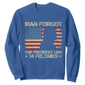 Iran Forgot Our President Has 34 Felonies Sweatshirt Funny Political Satire Patriotic Flag TS02 Royal Blue Print Your Wear