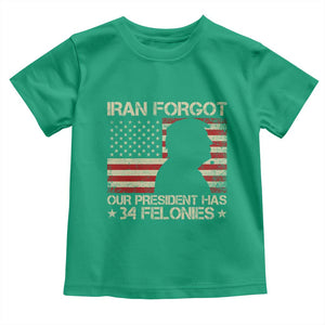 Iran Forgot Our President Has 34 Felonies Toddler T Shirt Funny Political Satire Patriotic Flag TS02 Irish Green Print Your Wear