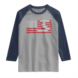 Everything Is Fine Trust Your Government Patriotic Flag Raglan Shirt Sarcastic Political Humor TS02 Sport Gray Navy Print Your Wear