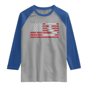 Everything Is Fine Trust Your Government Patriotic Flag Raglan Shirt Sarcastic Political Humor TS02 Sport Gray Royal Print Your Wear