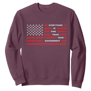 Everything Is Fine Trust Your Government Patriotic Flag Sweatshirt Sarcastic Political Humor TS02 Maroon Print Your Wear