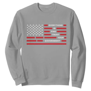 Everything Is Fine Trust Your Government Patriotic Flag Sweatshirt Sarcastic Political Humor TS02 Sport Gray Print Your Wear