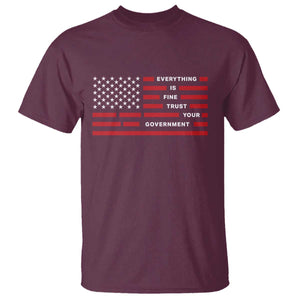 Everything Is Fine Trust Your Government Patriotic Flag T Shirt - Sarcastic Political Humor TS02 Maroon Print Your Wear
