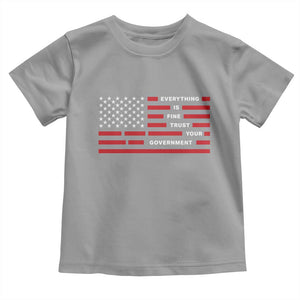 Everything Is Fine Trust Your Government Patriotic Flag Toddler T Shirt Sarcastic Political Humor TS02 Sport Gray Print Your Wear