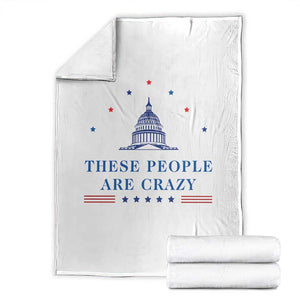 These People Are Crazy Capitol Political Humor Throw Blanket Funny Government Politics TS02 White Print Your Wear
