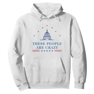 These People Are Crazy Capitol Political Humor Hoodie Funny Government Politics TS02 White Print Your Wear