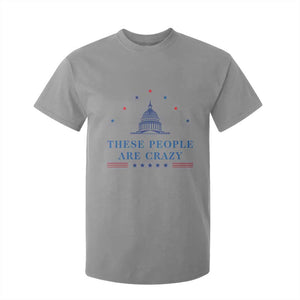 These People Are Crazy Capitol Political Humor T Shirt For Kid Funny Government Politics TS02 Sport Gray Print Your Wear