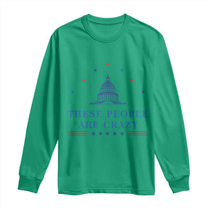These People Are Crazy Capitol Political Humor Long Sleeve Shirt Funny Government Politics TS02 Irish Green Print Your Wear