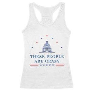 These People Are Crazy Capitol Political Humor Racerback Tank Top Funny Government Politics TS02 White Print Your Wear