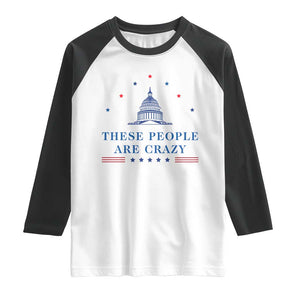 These People Are Crazy Capitol Political Humor Raglan Shirt Funny Government Politics TS02 White Black Print Your Wear