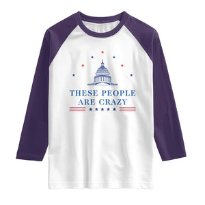 These People Are Crazy Capitol Political Humor Raglan Shirt Funny Government Politics TS02 White Purple Print Your Wear