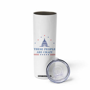 These People Are Crazy Capitol Political Humor Skinny Tumbler Funny Government Politics TS02 Print Your Wear