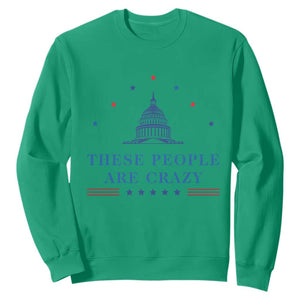 These People Are Crazy Capitol Political Humor Sweatshirt Funny Government Politics TS02 Irish Green Print Your Wear