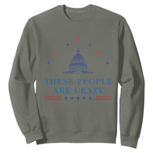 These People Are Crazy Capitol Political Humor Sweatshirt Funny Government Politics TS02 Military Green Print Your Wear