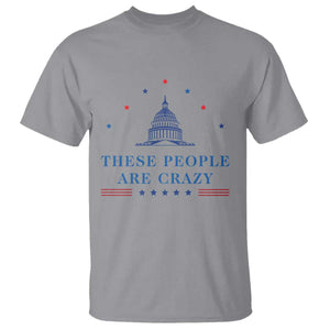 These People Are Crazy Capitol Political Humor T Shirt Funny Government Politics TS02 Sport Gray Print Your Wear