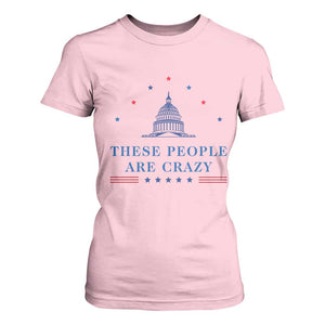 These People Are Crazy Capitol Political Humor T Shirt For Women Funny Government Politics TS02 Light Pink Print Your Wear