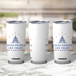 These People Are Crazy Capitol Political Humor Tumbler Cup Funny Government Politics TS02 Print Your Wear
