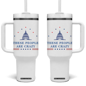 These People Are Crazy Capitol Political Humor Tumbler With Handle Funny Government Politics TS02 One Size: 40 oz White Print Your Wear