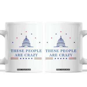 These People Are Crazy Capitol Political Humor Coffee Mug Funny Government Politics TS02 White Print Your Wear