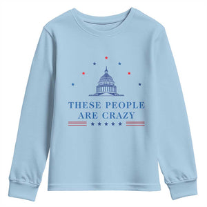 These People Are Crazy Capitol Political Humor Youth Sweatshirt Funny Government Politics TS02 Light Blue Print Your Wear