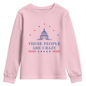These People Are Crazy Capitol Political Humor Youth Sweatshirt Funny Government Politics TS02 Light Pink Print Your Wear