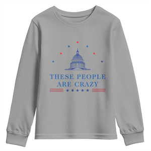 These People Are Crazy Capitol Political Humor Youth Sweatshirt Funny Government Politics TS02 Sport Gray Print Your Wear
