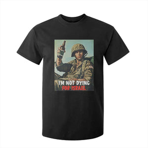 I’m Not Dying For Israel America First Veteran T Shirt For Kid Anti Foreign War Military Statement TS02 Black Print Your Wear
