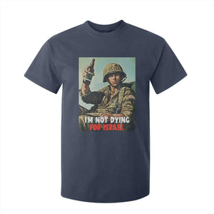 I’m Not Dying For Israel America First Veteran T Shirt For Kid Anti Foreign War Military Statement TS02 Navy Print Your Wear