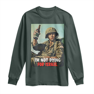 I’m Not Dying For Israel America First Veteran Long Sleeve Shirt Anti Foreign War Military Statement TS02 Dark Forest Green Print Your Wear