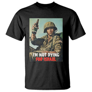 I'm Not Dying For Israel America First Veteran T Shirt - Anti Foreign War Military Statement TS02 Black Print Your Wear