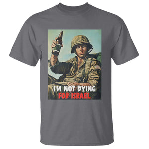 I'm Not Dying For Israel America First Veteran T Shirt - Anti Foreign War Military Statement TS02 Charcoal Print Your Wear