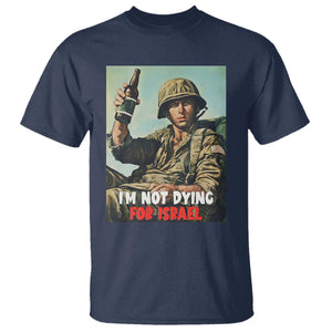 I'm Not Dying For Israel America First Veteran T Shirt - Anti Foreign War Military Statement TS02 Navy Print Your Wear