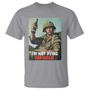 I'm Not Dying For Israel America First Veteran T Shirt - Anti Foreign War Military Statement TS02 Sport Gray Print Your Wear