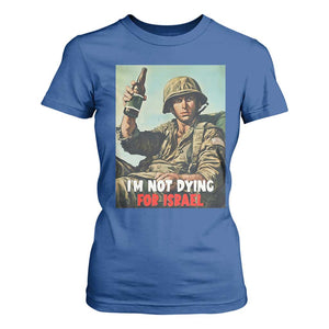 I’m Not Dying For Israel America First Veteran T Shirt For Women Anti Foreign War Military Statement TS02 Royal Blue Print Your Wear
