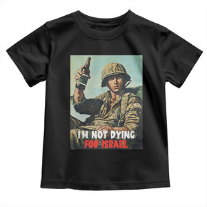 I’m Not Dying For Israel America First Veteran Toddler T Shirt Anti Foreign War Military Statement TS02 Black Print Your Wear