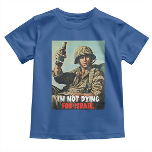 I’m Not Dying For Israel America First Veteran Toddler T Shirt Anti Foreign War Military Statement TS02 Royal Blue Print Your Wear