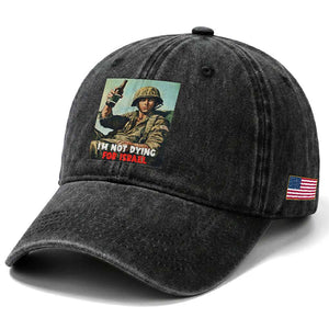 I’m Not Dying For Israel America First Veteran Washed Cotton Baseball Cap Anti Foreign War Military Statement TS02 Print Your Wear