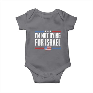 I’m Not Dying For Israel America First Political Statement Baby Onesie Red White Blue Patriotic Military Protest TS02 Charcoal Print Your Wear