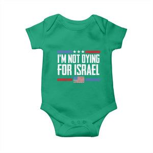 I’m Not Dying For Israel America First Political Statement Baby Onesie Red White Blue Patriotic Military Protest TS02 Irish Green Print Your Wear