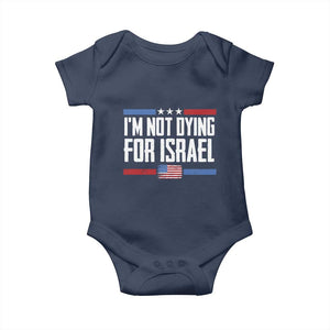 I’m Not Dying For Israel America First Political Statement Baby Onesie Red White Blue Patriotic Military Protest TS02 Navy Print Your Wear