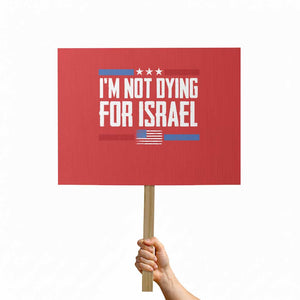 I’m Not Dying For Israel America First Political Statement Protest Sign Red White Blue Patriotic Military Protest TS02 Horizontal 18" × 24" Red Print Your Wear
