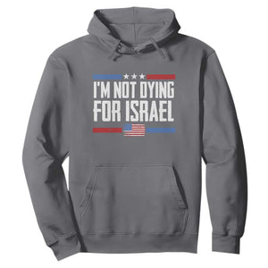 I’m Not Dying For Israel America First Political Statement Hoodie Red White Blue Patriotic Military Protest TS02 Charcoal Print Your Wear