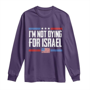 I’m Not Dying For Israel America First Political Statement Long Sleeve Shirt Red White Blue Patriotic Military Protest TS02 Purple Print Your Wear