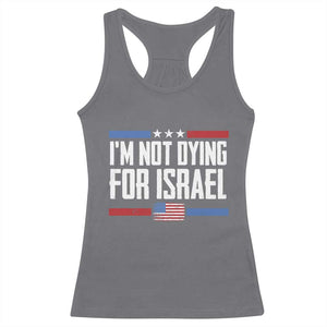 I’m Not Dying For Israel America First Political Statement Racerback Tank Top Red White Blue Patriotic Military Protest TS02 Charcoal Print Your Wear