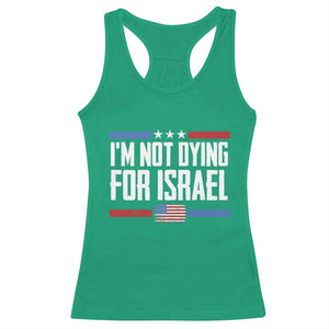 I’m Not Dying For Israel America First Political Statement Racerback Tank Top Red White Blue Patriotic Military Protest TS02 Irish Green Print Your Wear